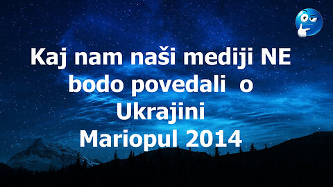 Kaj vam naši mediji zagotovo ne povedo o Ukrajini