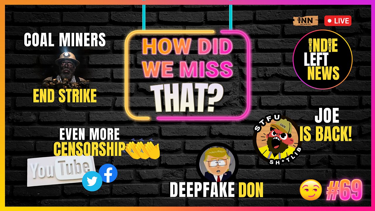 MORE Censorship | “DeepFake” Don? | Joe is Back! | Coal Miner Strike ENDS | How Did We Miss That #69