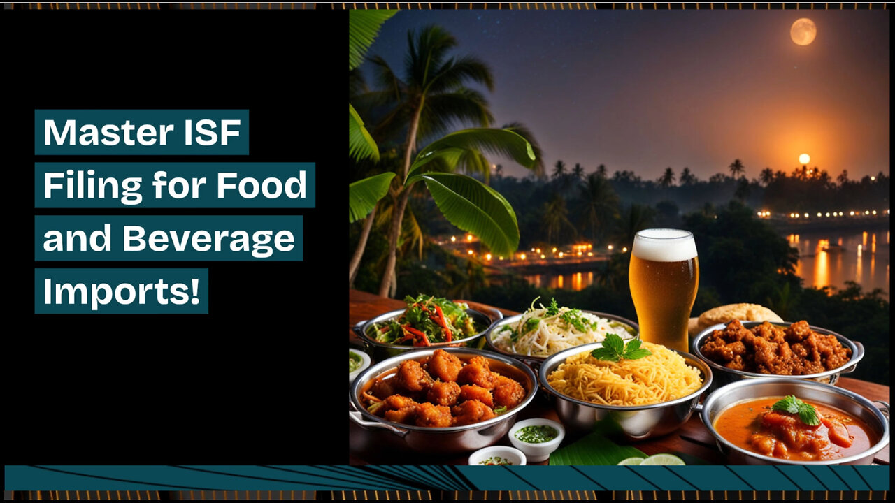 Demystifying ISF Filing for Food and Beverage Imports: What You Need to Know