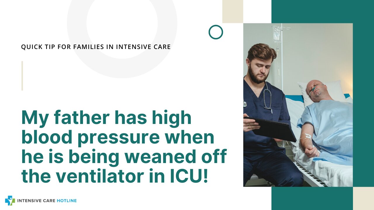 My Father has High Blood Pressure When He is Being Weaned Off the Ventilator in ICU!