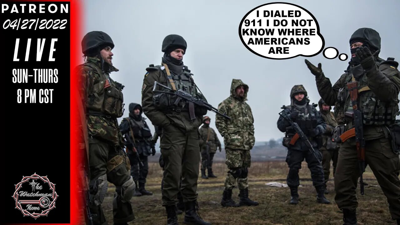 04/27/2022 The Watchman News - This Conflict Looks Like It Is Going To Get Stupid Really Fast - News