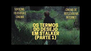 Sofocine: Filosofia e Cinema − Os termos do desejo em STALKER (parte 1)