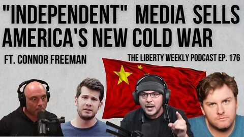 "Independent" Media Sells America's New Cold War ft. Connor Freeman Ep. 176