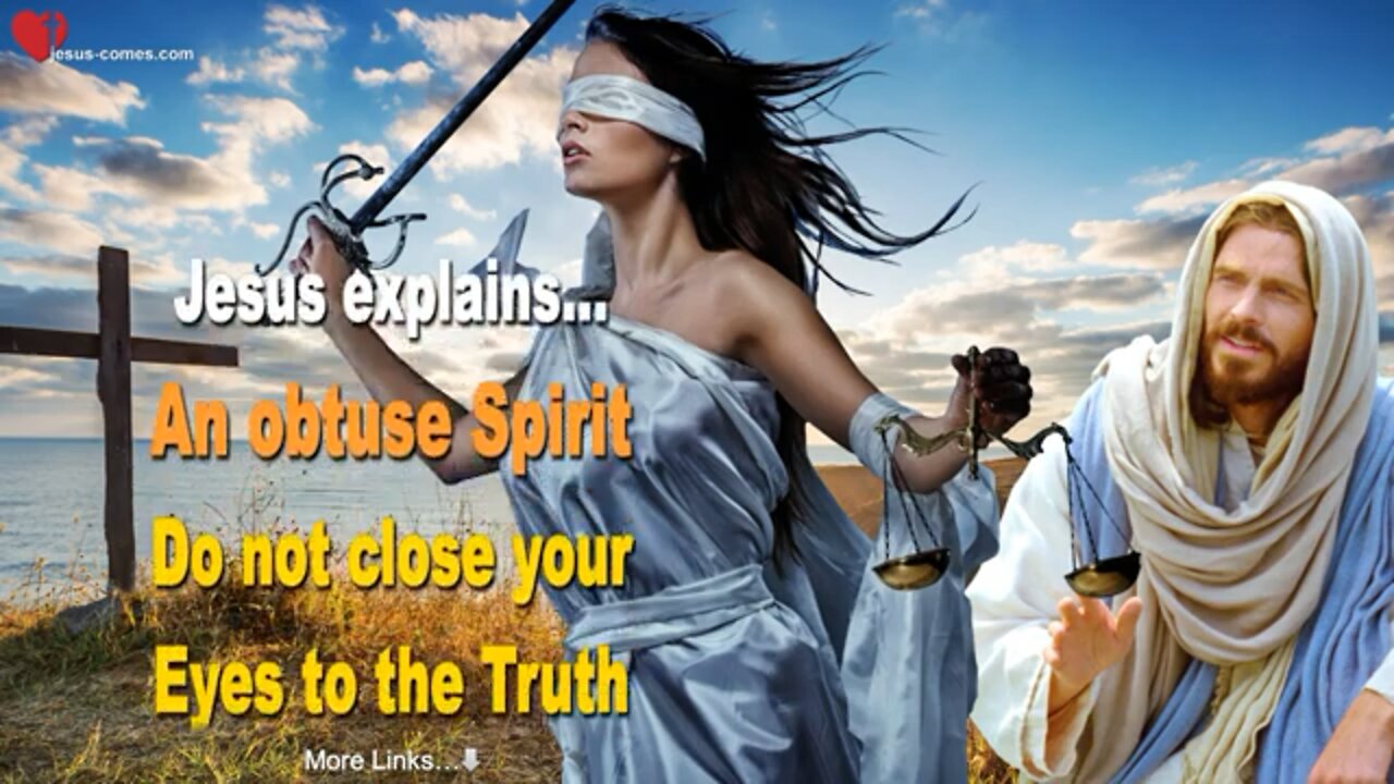 Jesus Explains an Obtuse Spirit do not close your Eyes to The Truth ❤️