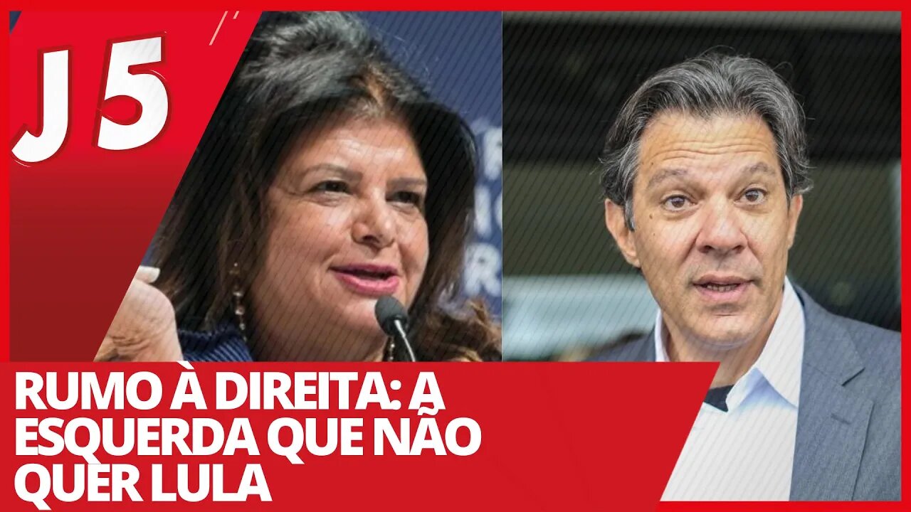 Rumo à direita: a esquerda que não quer Lula - Jornal das 5 nº 150 - 25/02/21