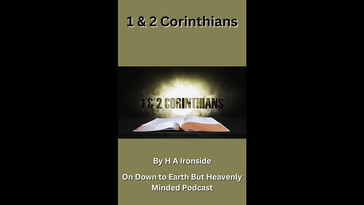 2 Corinthians, by Harry A Ironside, Lecture 20, on Down to Earth But Heavenly Minded Podcast