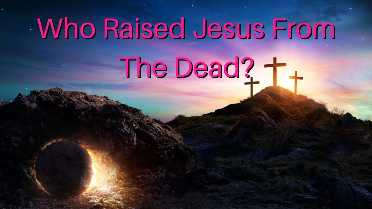 Who Raised Jesus From The Dead?