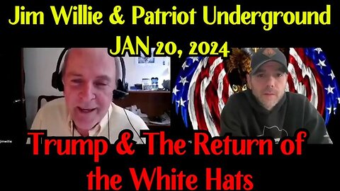 Jim Willie & Patriot Underground: Trump & The Return of the White Hats 1/22/24..