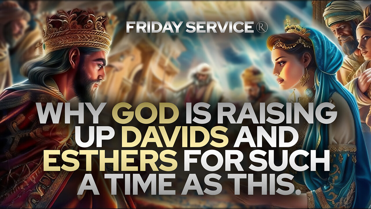 Why God is Raising Up Davids and Esthers for Such a Time as This? Part 2 • Friday Service