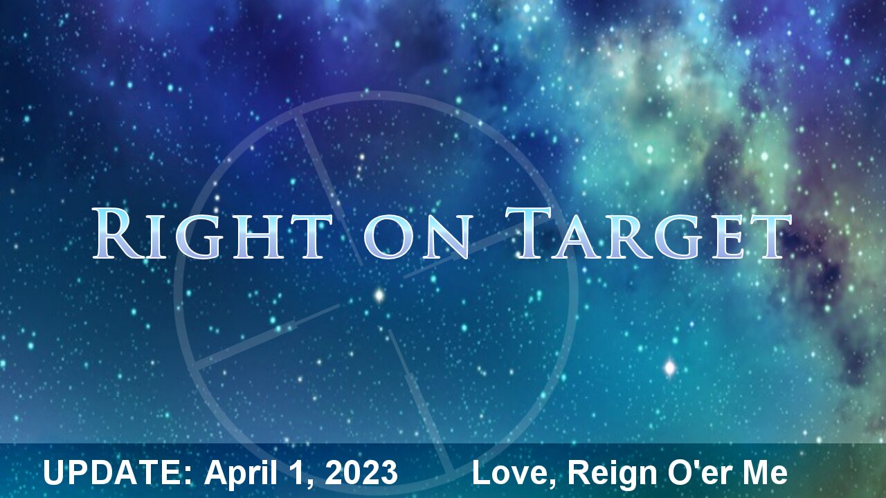 Right on Target - News Clips April 1, 2023 - Love, Reign O'er Me