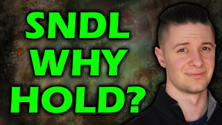 SNDL WHY I'M STILL HOLDING