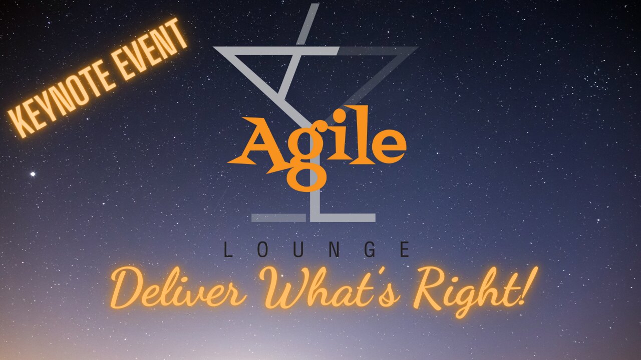 Deliver What's Right - Agile Lounge Event Year Keynote