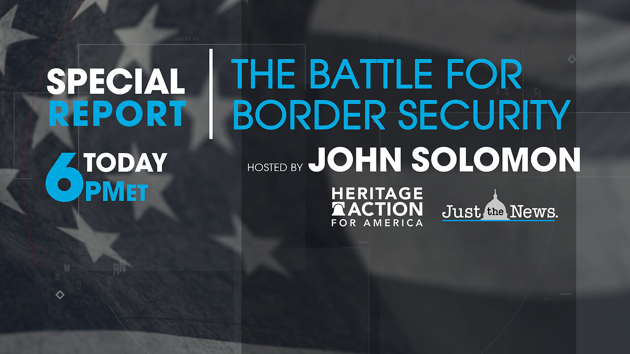 JOHN SOLOMON SPECIAL: THE BATTLE FOR BORDER SECURITY