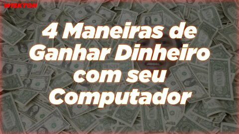 4 Maneiras de Ganhar Dinheiro com seu Computador