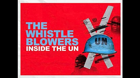 "The Whistleblowers: Inside the U.N 🇺🇳 " A Horrific Tale of Misogyny, Rape and 10,000 Deaths