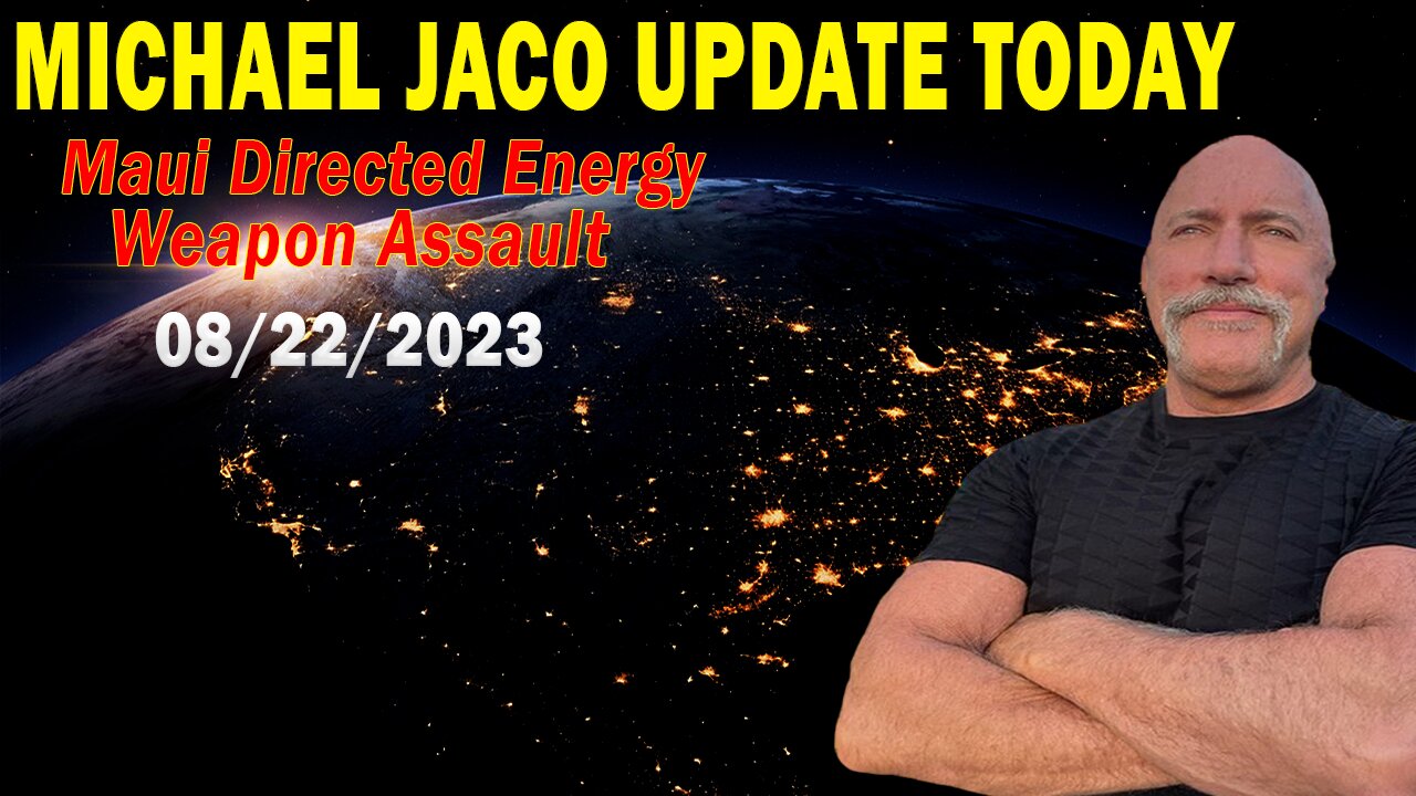 Michael Jaco Update Today: Maui Directed Energy Weapon Assault, Like 9/11, Malibu And Boulder Fires