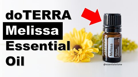 doTERRA Melissa Essential Oil Benefits and Uses