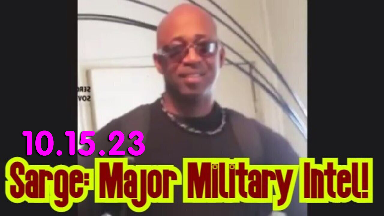 Sarge Major Military Intel 10/17/23..