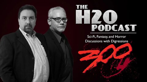 The H2O Podcast 300: This is Sparta! | Discussing '300' for 300