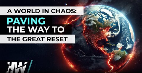 A WORLD IN CHAOS: PAVING THE WAY TO THE GREAT RESET