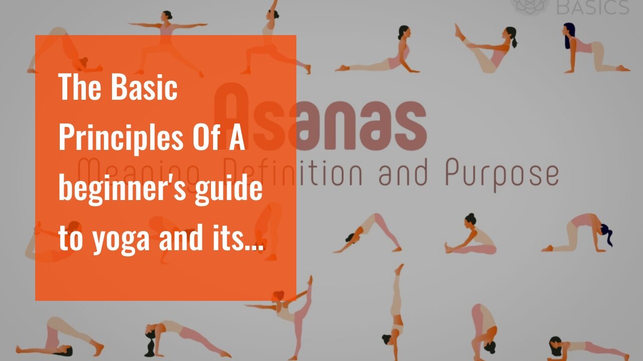 The Basic Principles Of A beginner's guide to yoga and its benefits for the mind and body