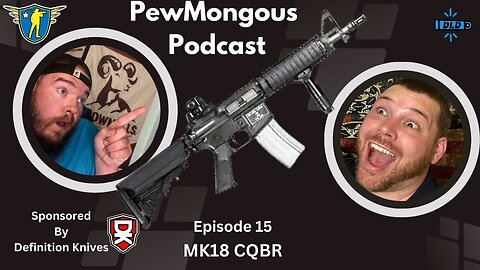 The Pew Mongous Podcast Episode 15: MK18 CQBR