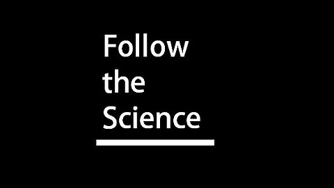 FOLLOW THE SCIENCE