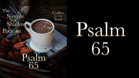 Psalm 65: Praise and Quietness?