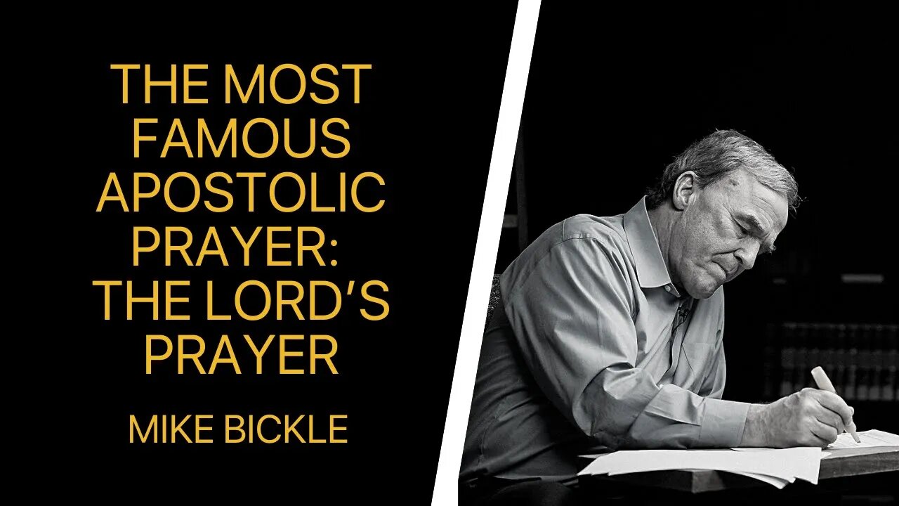 The Most Famous Apostolic Prayer: The Lord’s Prayer | Mike Bickle