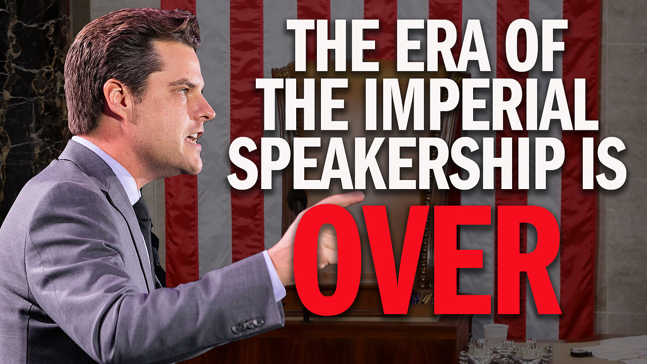 Matt Gaetz: The Era of the Imperial Speakership is OVER!