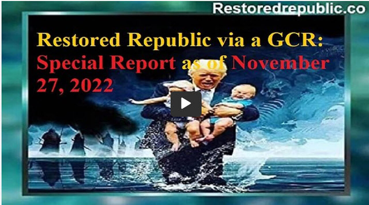 Restored Republic via a GCR Special Report as of November 27, 2022