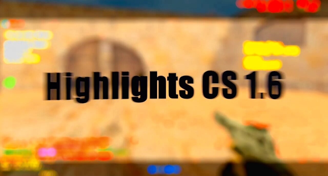 HIGHLIGHTS CS 1.6