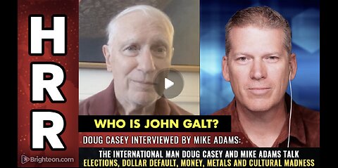 HRR Mike Adams W/ DOLLAR COLLAPSE W/ The International Man Doug Casey. TY JGANON, SGANON, CLIF HIGH