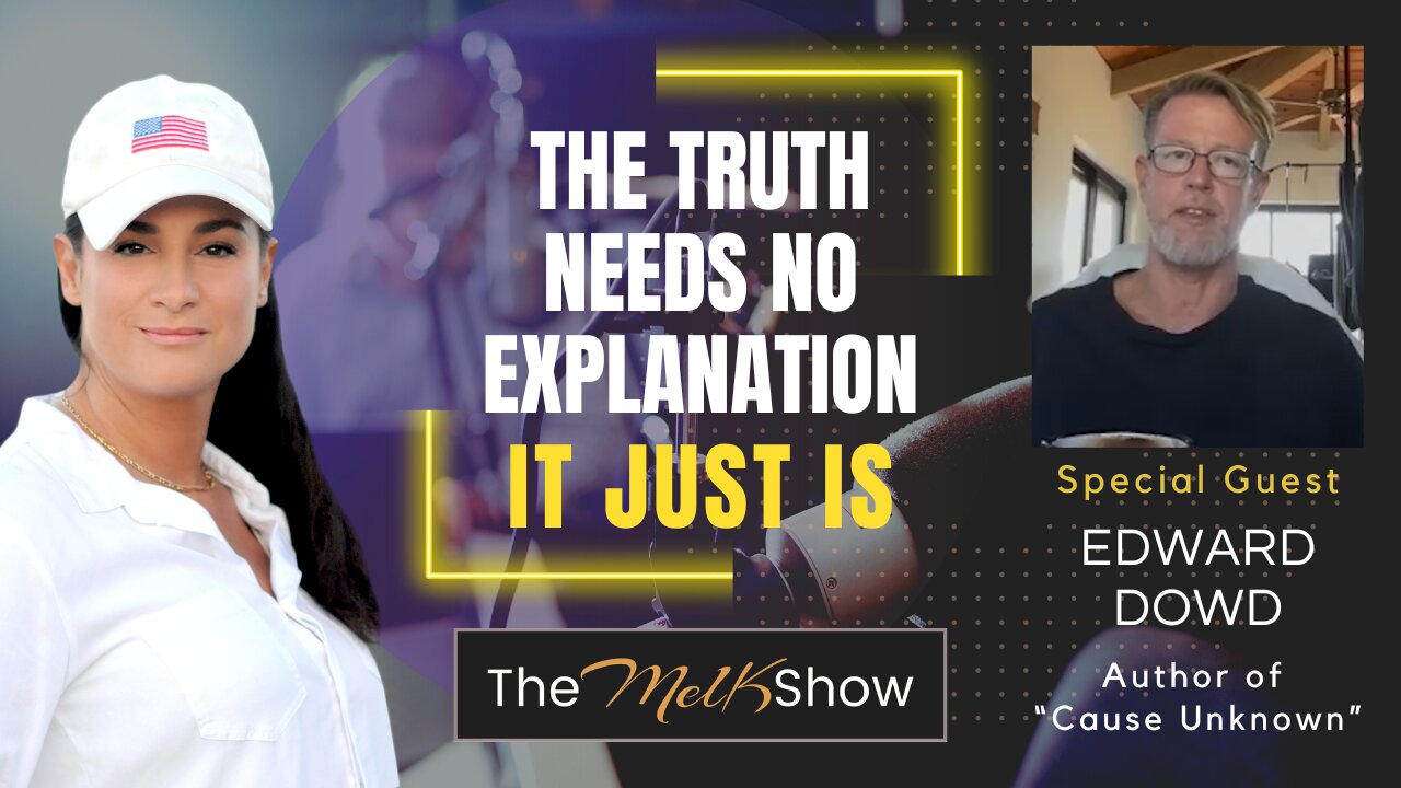 Mel K & Edward Dowd | The Truth Needs No Explanation, It Just Is | 9-7-23