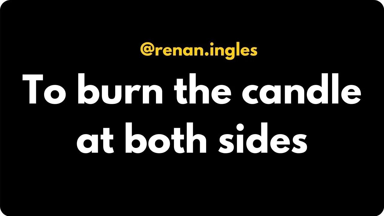 Expressão: To burn the candle at both ends