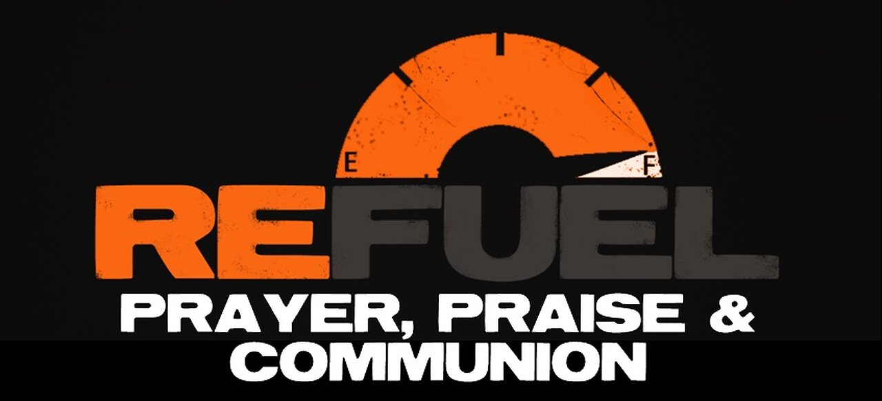 Refuel Prayer, Praise & Communion - 2/19/23