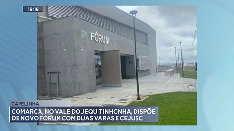 Capelinha: Comarca, no vale do Jequitinhonha, dispõe de novo fórum com duas varas e CEJUSC