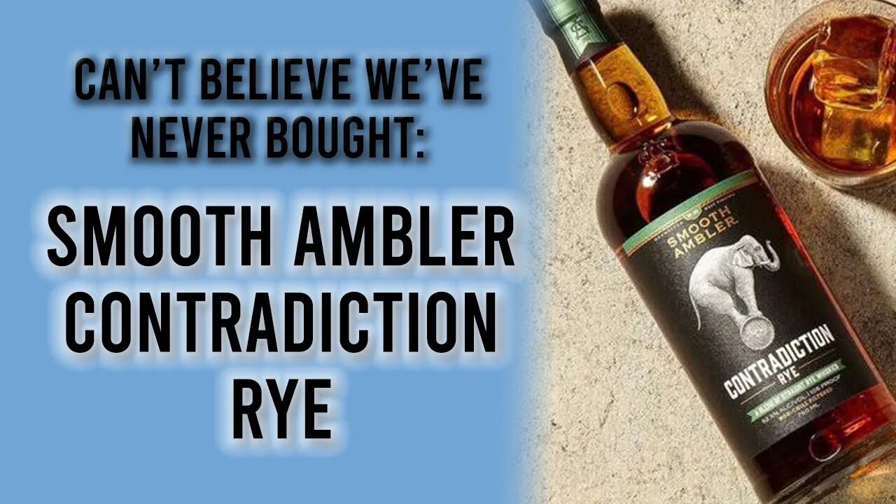 SMOOTH AMBLER CONTRADICTION RYE -- I Can't Believe We've Never Bought That