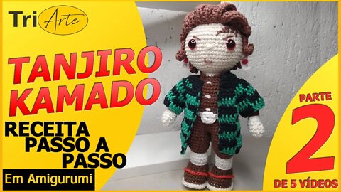 RECEITA AMIGURUMI | TANJIRO KAMADO | PARTE 2/5