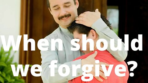 When should we forgive?