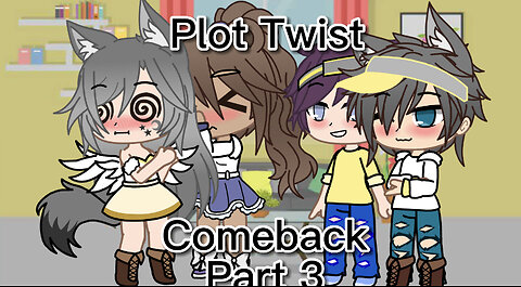 Plot Twist// Comeback part 3!