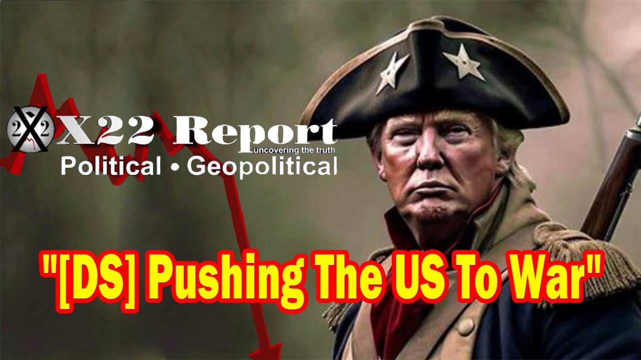 X22 Report - Ep. 3116F - [DS] Pushing The US To War, Trump Confirms This In A Statement