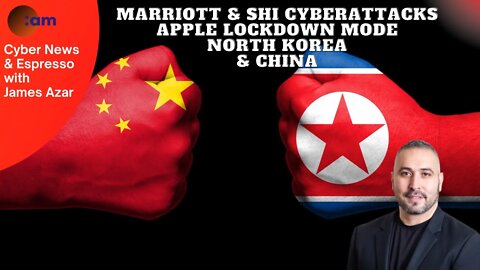 Marriott & SHI Cyberattacks, Apple Lockdown Mode, North Korea & China