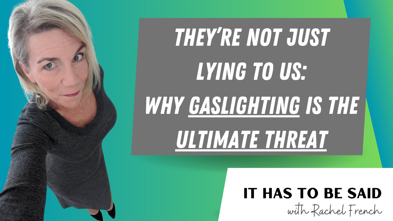 They're Not Just Lying to Us: Why Gaslighting is the Ultimate Threat