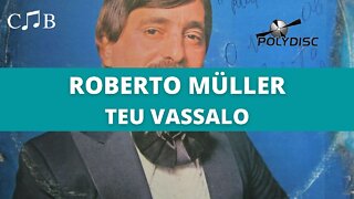 Roberto Müller - Teu Vassalo