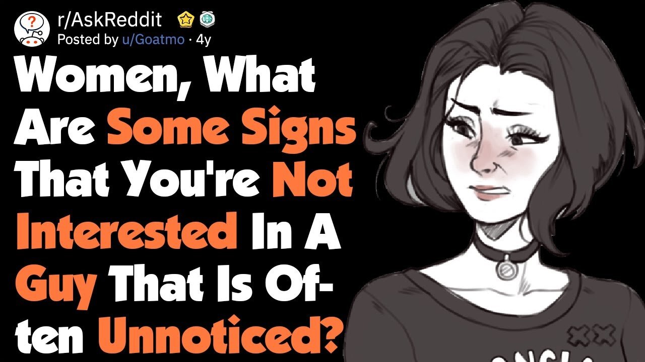 Women, What Are Some Signs That You're Not Interested In A Guy? [AskReddit]