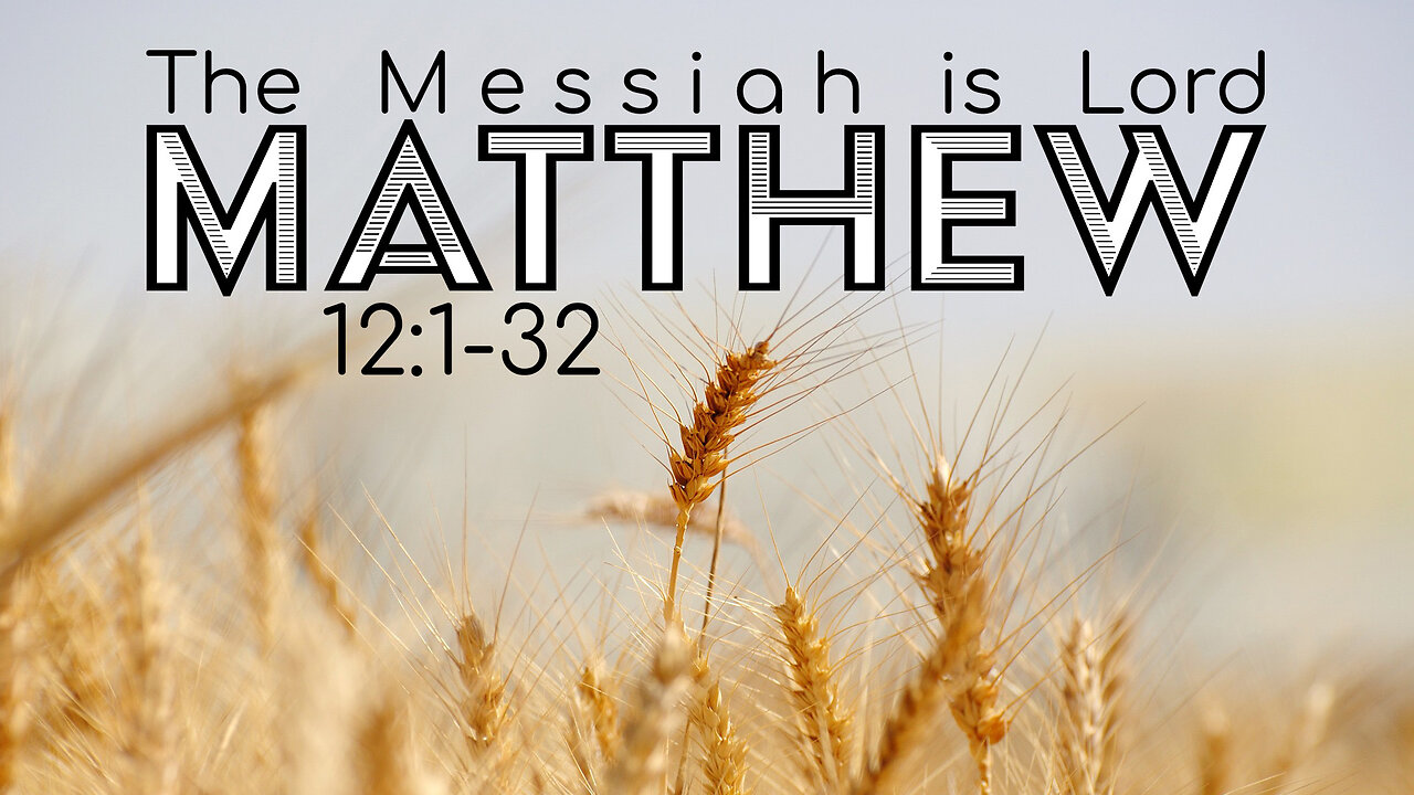 Matthew 12:1-32 "The Messiah is Lord"