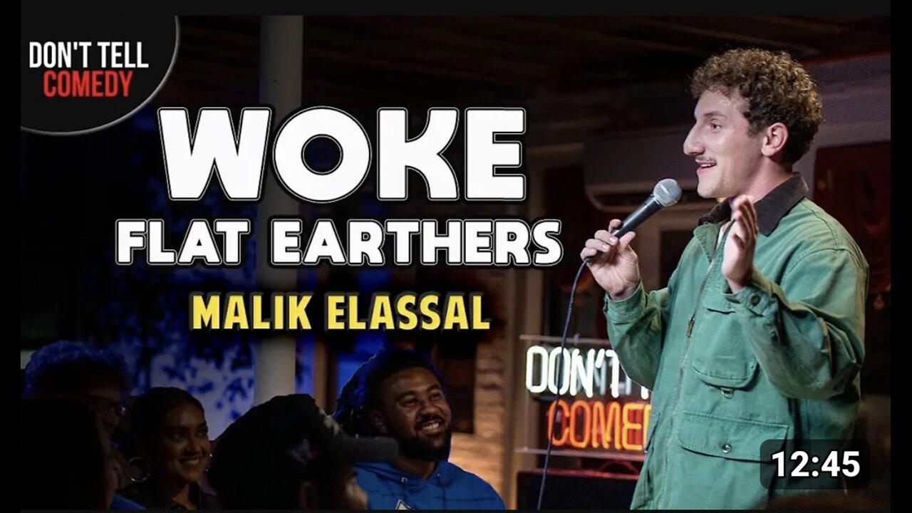 Woke Flat Earthers , Malik Elassal , Stand Up Comedy