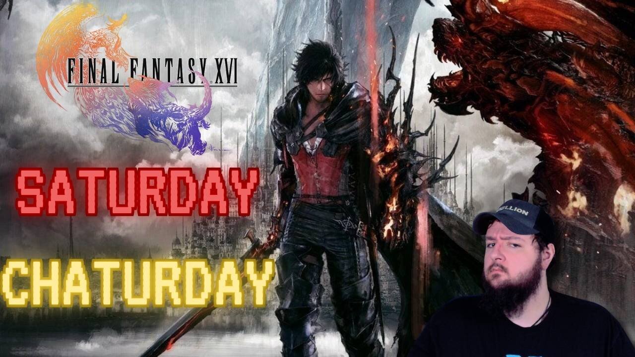 Saturday Chaturday!! Saving the World in Final Fantasy 16!!