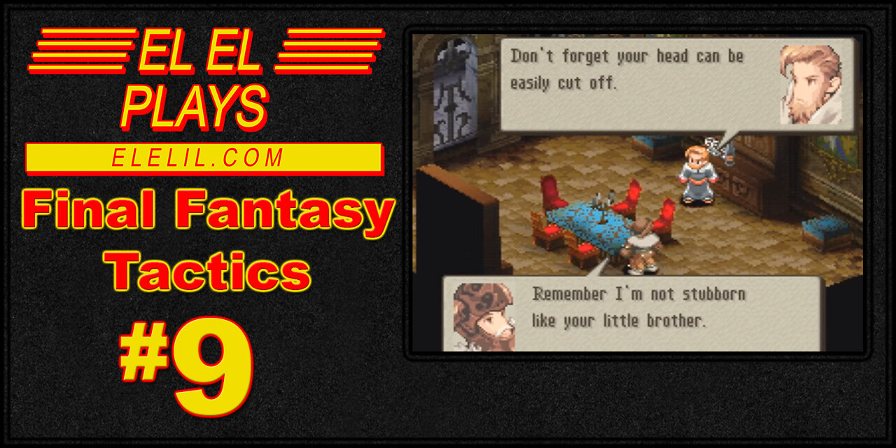 El El Plays Final Fantasy Tactics Episode 9: Bold Threats, Italicized Actions